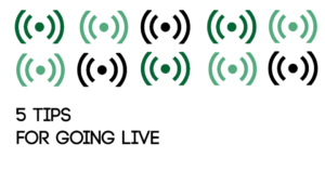 5 Tips for Going Live