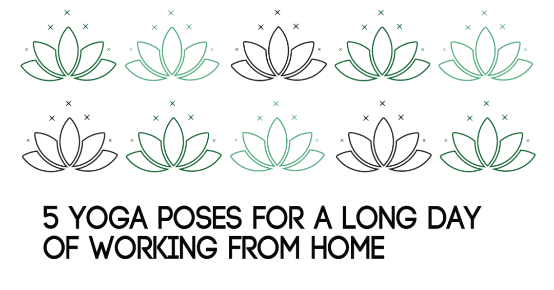 5 Yoga Poses for a Long Day of Working from Home