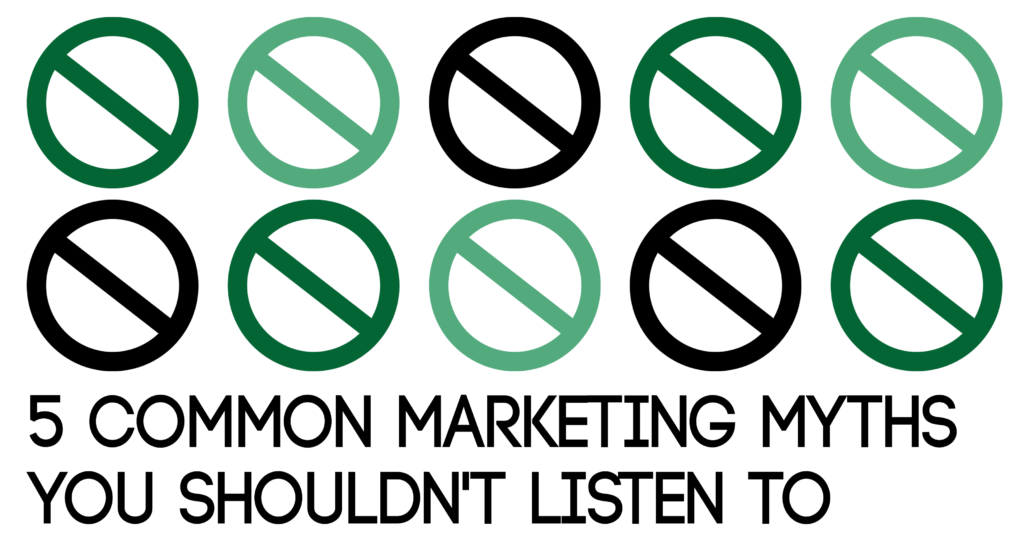 5 Common Marketing Myths You Shouldn't Listen To