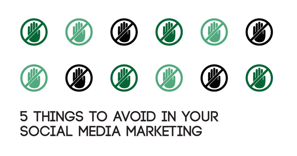 5 Things to Avoid in Your Social Media Marketing