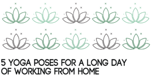 5 Yoga Poses For a Long Day of Working From Home