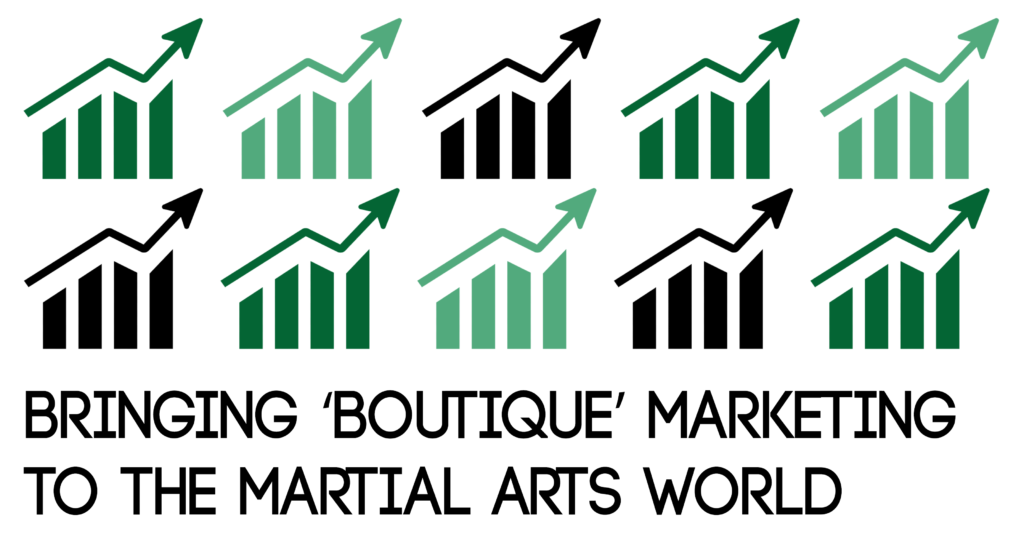 Bringing ‘Boutique’ Marketing to the Martial Arts World