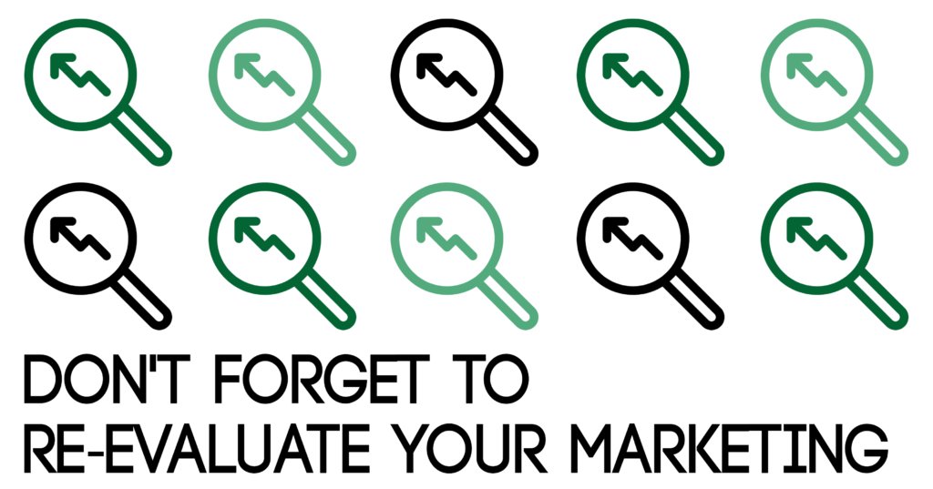 Don't Forget to Re-Evaluate Your Marketing