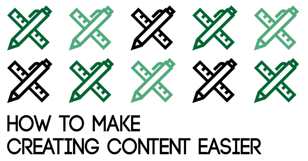 How to Make Creating Content Easier