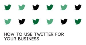 How to Use Twitter for Your Business