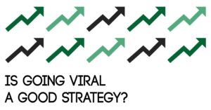 Is Going Viral a Good Strategy