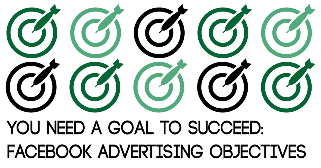 You Need a Goal to Succeed | Facebook Advertising Objectives
