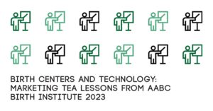 Birth Centers and Technology Marketing TEA AABC Birth Institute 2023