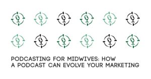 Podcasting for Midwives Marketing TEA